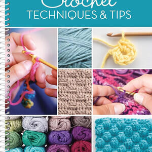 Crochet Techniques & Tips: For Beginner & Experienced Crocheters Step-by-Step